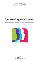 Couverture du livre « Les stéréotypes de genre ; identités, rôles, sociaux et politiques publiques » de Pascaline Gaborit aux éditions Editions L'harmattan