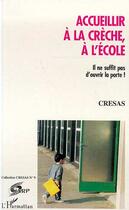 Couverture du livre « Accueillir à la crèche, à l'école ; il ne suffit pas d'ouvrir la porte ! » de Cresas aux éditions Editions L'harmattan