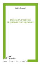 Couverture du livre « Exclusion, insertion et formation en questions » de Cedric Fretigne aux éditions L'harmattan