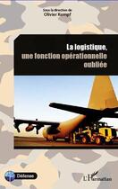 Couverture du livre « La logistique, une fonction opérationnelle oubliée » de Olivier Kempf aux éditions L'harmattan