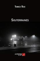 Couverture du livre « Souterraines » de Yannick Reux aux éditions Editions Du Net