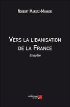 Couverture du livre « Vers la libanisation de la France ; enquête » de Norbert Marras-Mannoni aux éditions Editions Du Net
