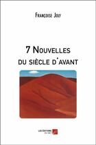 Couverture du livre « 7 nouvelles du siècle d'avant » de Francoise Joly aux éditions Editions Du Net