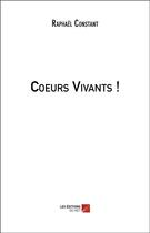 Couverture du livre « Coeurs vivants ! » de Raphael Constant aux éditions Editions Du Net