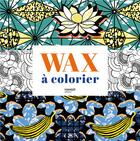Couverture du livre « Wax à colorier » de Melodie Baschet aux éditions Mango