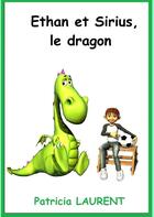 Couverture du livre « Ethan et Sirius, le dragon » de Patricia Laurent aux éditions Books On Demand