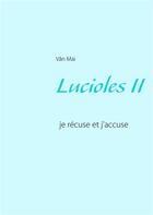 Couverture du livre « Lucioles II ; je récuse et j'accuse » de Mai Van aux éditions Books On Demand