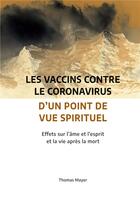 Couverture du livre « Les vaccins contre le coronavirus d'un point de vue spirituel : Effets sur l'âme et l'esprit et la vie après la mort » de Thomas Mayer aux éditions Books On Demand