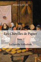 Couverture du livre « Les chevilles de papier t.2 ; la famille Vollenhole » de Michel Lefebvre aux éditions Edilivre