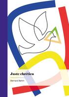 Couverture du livre « Juste chrétien » de Bernard Behin aux éditions Publibook