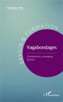 Couverture du livre « Vagabondages, transmettre, enseigner, former... » de Christian Alin aux éditions L'harmattan