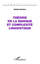 Couverture du livre « Théorie de la marque et complexité linguistique » de Nathalie Glaudert aux éditions L'harmattan