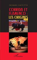 Couverture du livre « Corrida et flamenco : les origines » de Jacques Laffitte aux éditions L'harmattan