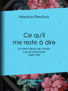 Couverture du livre « Ce qu'il me reste à dire » de Maurice Dreyfous aux éditions Bnf Collection Ebooks