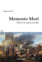 Couverture du livre « Memento Mori Tome 1 : Le sceptre ou l'épée » de Stephane Bourles aux éditions Complicites