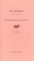 Couverture du livre « Dix façons de le préparer : le cochon » de Suzy Palatin aux éditions Les Editions De L'epure