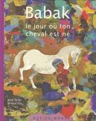 Couverture du livre « Babak ; le jour où ton cheval est né » de Vanessa Hié et Alain Serres aux éditions Rue Du Monde