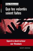 Couverture du livre « Que tes volontés soient faites » de Gilles Debouverie aux éditions Ravet-anceau