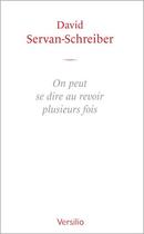 Couverture du livre « On peut se dire au revoir plusieurs fois » de David Servan-Schreiber aux éditions Versilio