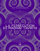 Couverture du livre « La persécution de Madhav Tripathi » de Aditya Sudarshan aux éditions Moutons Electriques