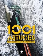 Couverture du livre « 1001 astuces pour l'escalade & l'alpinisme » de Andy Kirkpatrick aux éditions Editions Du Mont-blanc