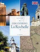 Couverture du livre « Discovering la Rochelle » de Jean-Louis Mahe aux éditions Geste