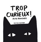 Couverture du livre « Trop curieux ! » de Alice Bowsher aux éditions Amaterra