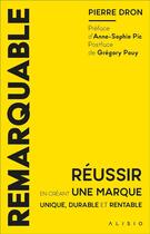 Couverture du livre « Remarquable : réussir en créant une marque unique, durable et rentable » de Pierre Dron aux éditions Alisio