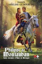 Couverture du livre « Philippe de Montauban : fidèle chevalier d'Anne de Bretagne » de Annick Ameline-Le Bourlot aux éditions M+ Editions