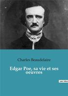 Couverture du livre « Edgar poe, sa vie et ses oeuvres » de Charles Beaudelaire aux éditions Culturea