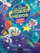 Couverture du livre « La classe dont tu es le héros Tome 3 : mission espace ! » de Lilas Nord et Mehdi Doigts aux éditions Hatier