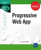 Couverture du livre « Progressive Web App ; utilisez les standards du web pour développer vos applications mobiles » de Emmanuel Demey aux éditions Eni