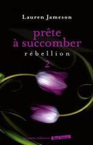 Couverture du livre « Prête à succomber t.2 ; rébellion » de Lauren Jameson aux éditions Marabout