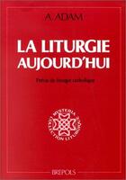 Couverture du livre « Liturgie d'aujourd'hui (la) » de Adam A. aux éditions Brepols