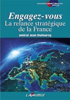 Couverture du livre « Engagez-vous, la relance stratégique de la France » de Jean Dufourcq aux éditions Lavauzelle