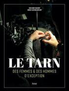 Couverture du livre « Le Tarn ; des femmes & des hommes d'exception » de Jean-Marc Guibert et Xavier Floutard-Vayleux aux éditions Privat