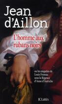 Couverture du livre « Les enquêtes de Louis Fronsac Tome 6 : l'homme aux rubans noirs » de Jean D' Aillon aux éditions Lattes