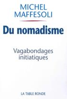 Couverture du livre « Du nomadisme ; vagabondages initiatiques » de Michel Maffesoli aux éditions Table Ronde