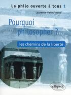 Couverture du livre « Pourquoi philosopher ? les chemins de la liberté » de Vanin Verna aux éditions Ellipses