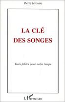 Couverture du livre « La clé des songes : Trois fables pour notre temps » de Pierre Jerosme aux éditions L'harmattan