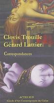 Couverture du livre « Correspondances » de Clovis Trouille et Gerard Lattier aux éditions Actes Sud