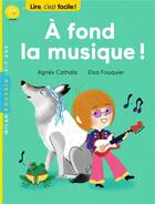 Couverture du livre « À fond la musique » de Elsa Fouquier et Agnes Cathala aux éditions Milan