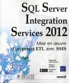 Couverture du livre « SQL Server Integration Services 2012 ; mise en oeuvre d'un projet ETL avec SSIS » de Francois Jehl et Romuald Coutaud et Patrice Harel aux éditions Eni