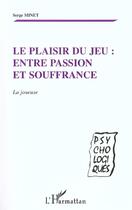 Couverture du livre « LE PLAISIR DU JEU : ENTRE PASSION ET SOUFFRANCE : La joueuse » de Serge Minet aux éditions L'harmattan