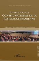 Couverture du livre « Justice pour le conseil national de la resistence iranienne ; conférence internationale des juristes à Paris (édition 2005) » de  aux éditions L'harmattan