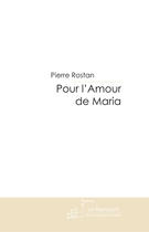 Couverture du livre « Pour l'Amour de Maria » de Rostan-P aux éditions Le Manuscrit