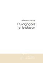 Couverture du livre « Les cigognes et le pigeon » de Ali Metbouche aux éditions Le Manuscrit