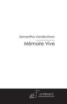 Couverture du livre « Memoire Vive » de Vandersteen Samantha aux éditions Le Manuscrit