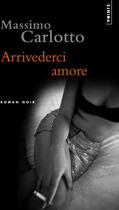 Couverture du livre « Arrivederci amore » de Massimo Carlotto aux éditions Points