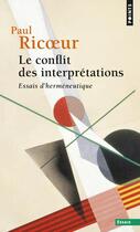 Couverture du livre « Le conflit des interprétations ; essais d'herméneutique » de Paul Ricoeur aux éditions Points